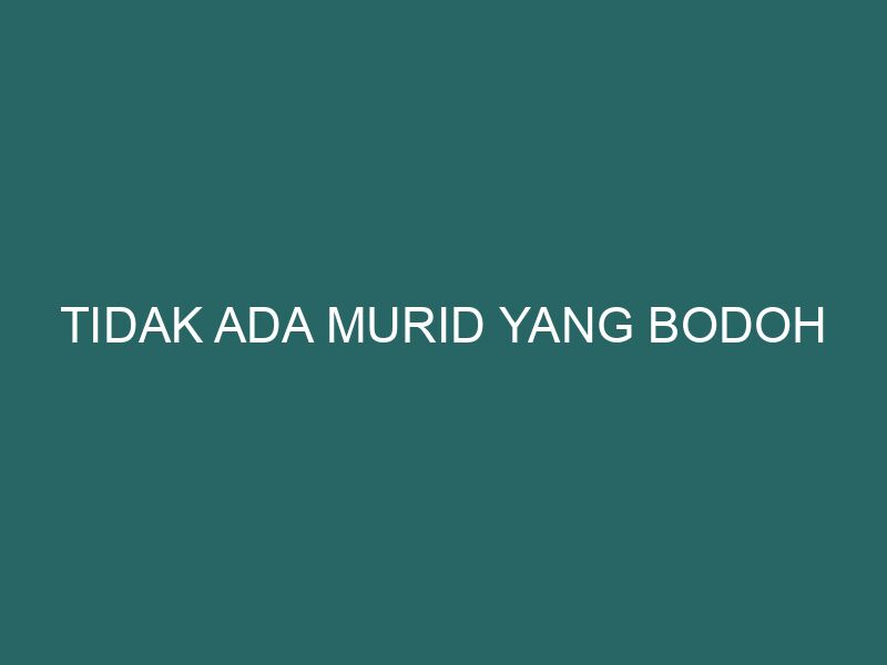 Tidak Ada Murid Yang Bodoh